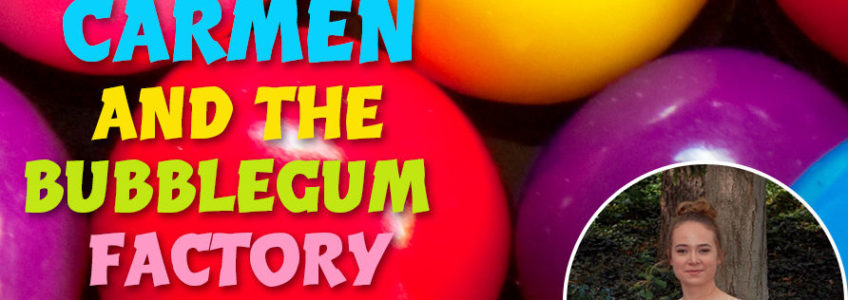 Multicoloured bubblegum background overlayed with text that reads Carmen and the bubblegum factory. There is a photo of a young woman with brown hair in a bun wearing a white skinny strap shirt in the corner of the graphic.