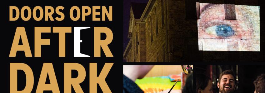 Doors Open After Dark in yellow text on a black background. The E in the word after mimics an open door graphic. To the right of the text is four images from participants. The top grid photo is of the aide of a stone building with a video projection of a human eye. The bottom right photo is a close up photo of a woman painting a boat on someone's arm. The bottom right grid photo is a group of three people standing huddled together and laughing.