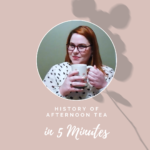 Photo of Anna holding a poppy pattern mug and smiling with her mouth closed. Under the photo text reads History of Afternoon Tea in 5 Minutes