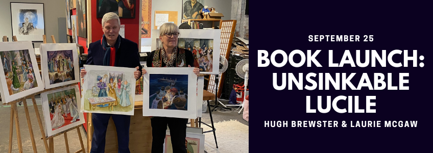 Book Launch Unsinkable Lucile promo. To the left Hugh Brewster and Laurie McGaw are photographed in a gallery holding illustrations. To the right is a dark blue background with white writing.